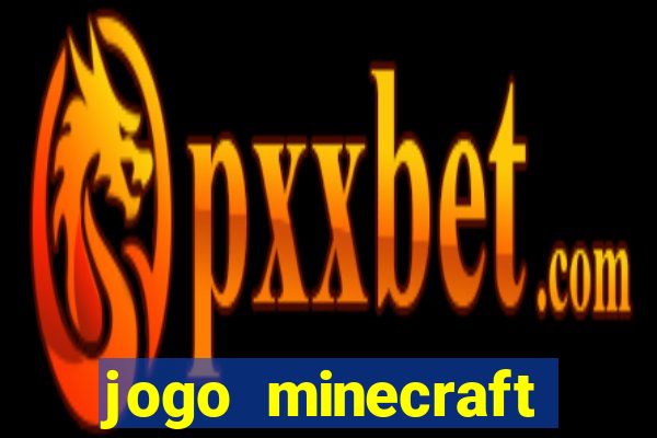 jogo minecraft pocket edition